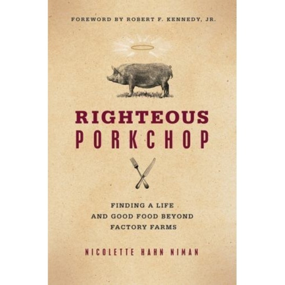 Righteous Porkchop: Finding a Life and Good Food Beyond Factory Farms by Niman